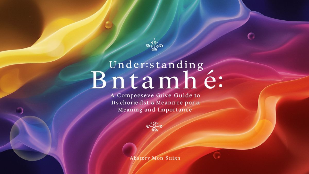Understanding Bntamnh e: A Comprehensive Guide to Its Meaning and Importance