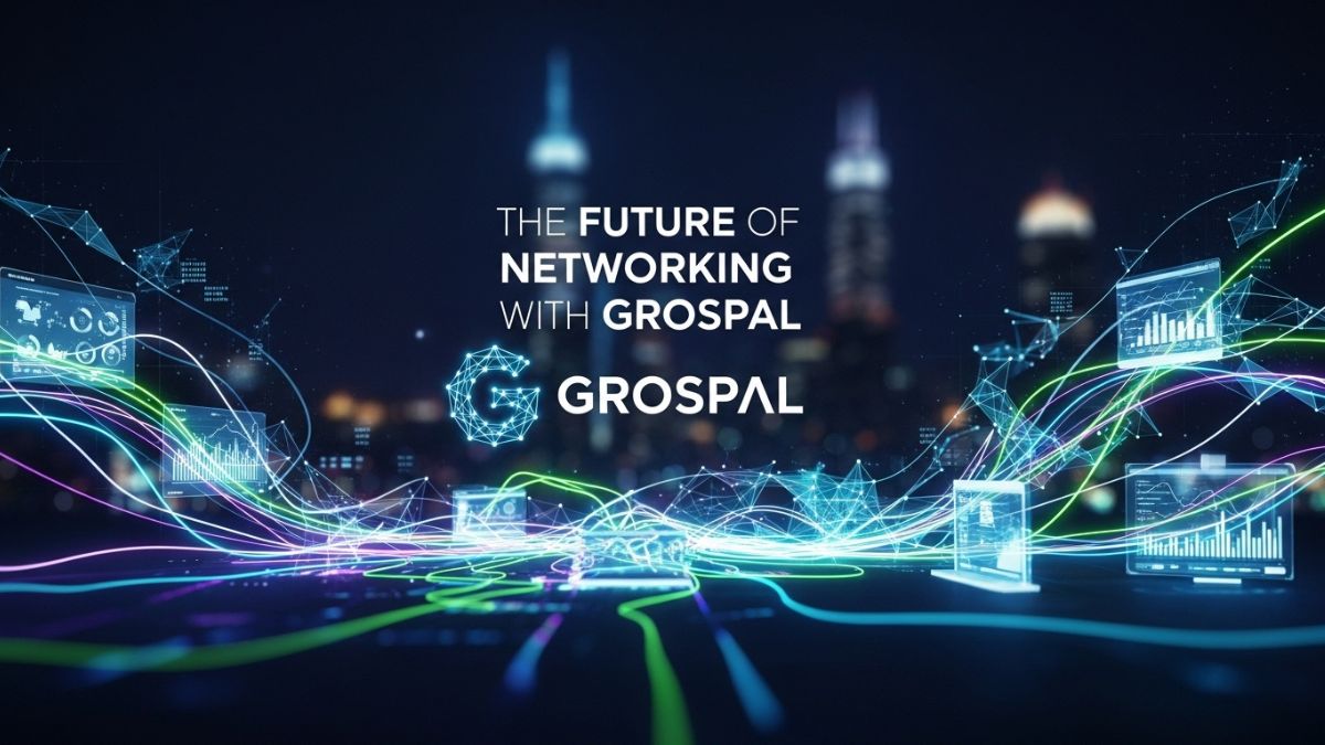 The Future of Networking with grospal: What You Need to Know